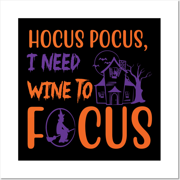 Hocus pocus, I need wine to focus,Halloween Costumes for Women, Funny Halloween Gift, Pumpkin Halloween Gift, scary halloween, Horror Gift Women Wall Art by CoApparel